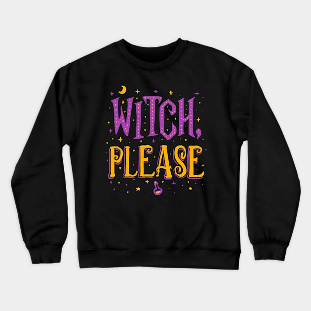 Witch Please - Halloween Crewneck Sweatshirt by Sachpica